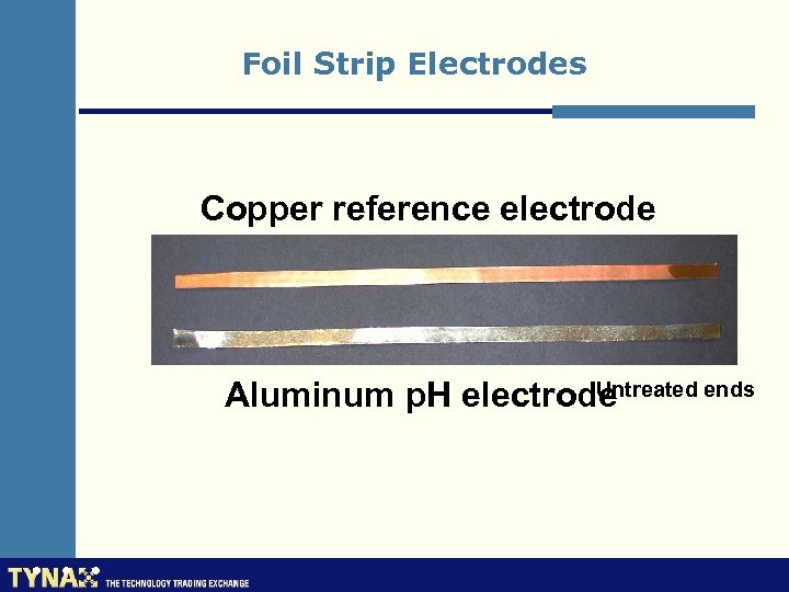 Foil Strip Electrodes Copper reference electrode Untreated ends Aluminum p. H electrode 
