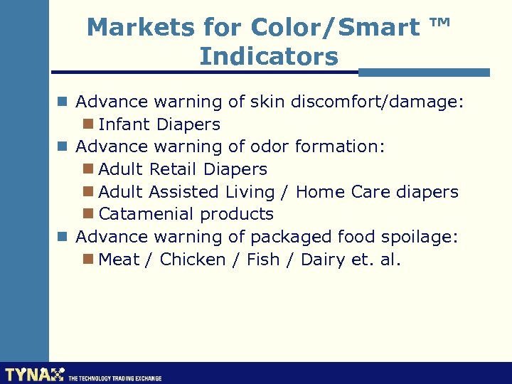 Markets for Color/Smart ™ Indicators n Advance warning of skin discomfort/damage: n Infant Diapers