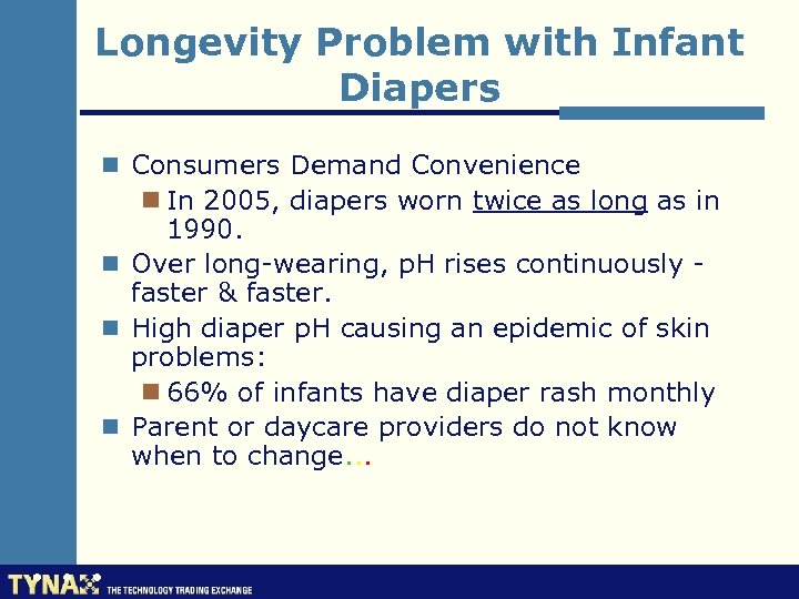 Longevity Problem with Infant Diapers n Consumers Demand Convenience n In 2005, diapers worn
