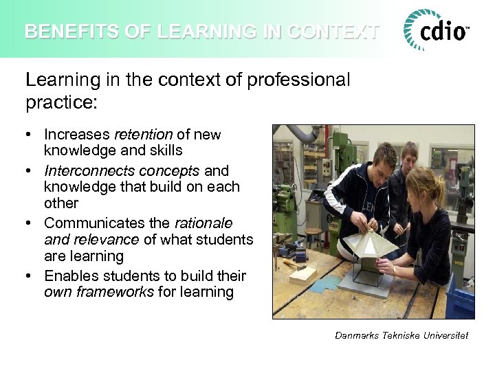 BENEFITS OF LEARNING IN CONTEXT Learning in the context of professional practice: • Increases
