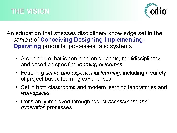 THE VISION An education that stresses disciplinary knowledge set in the context of Conceiving-Designing-Implementing.