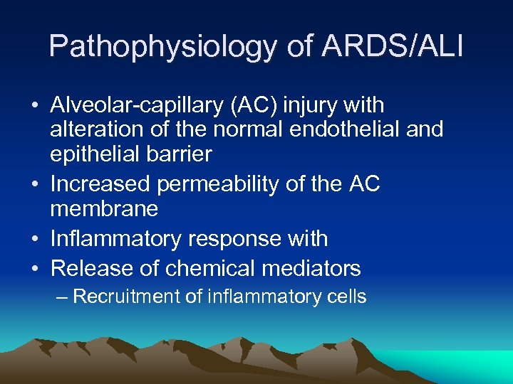 Pathophysiology of ARDS/ALI • Alveolar-capillary (AC) injury with alteration of the normal endothelial and