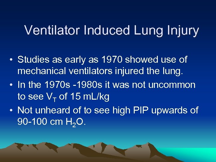 Ventilator Induced Lung Injury • Studies as early as 1970 showed use of mechanical