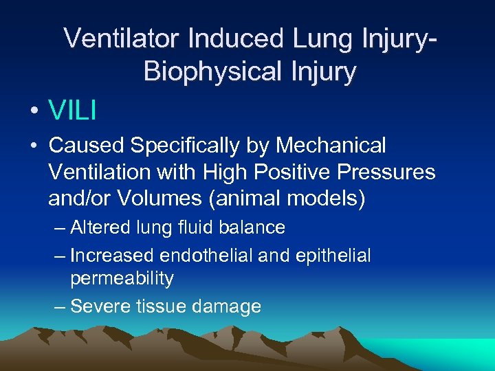 Ventilator Induced Lung Injury. Biophysical Injury • VILI • Caused Specifically by Mechanical Ventilation