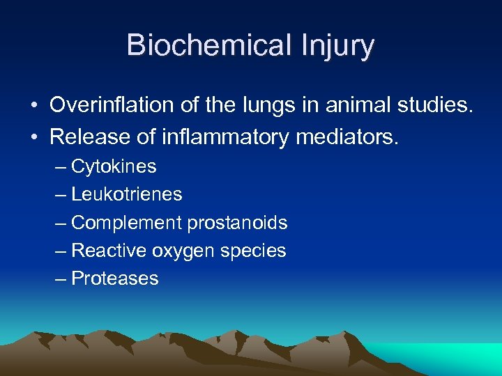 Biochemical Injury • Overinflation of the lungs in animal studies. • Release of inflammatory