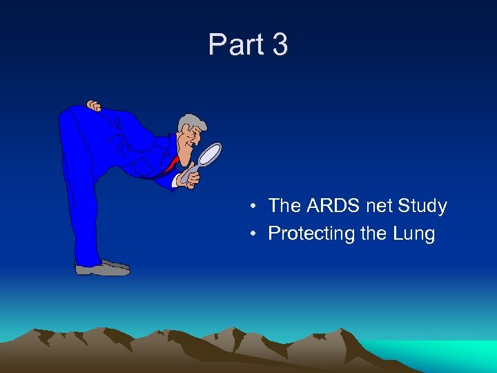 Part 3 • The ARDS net Study • Protecting the Lung 