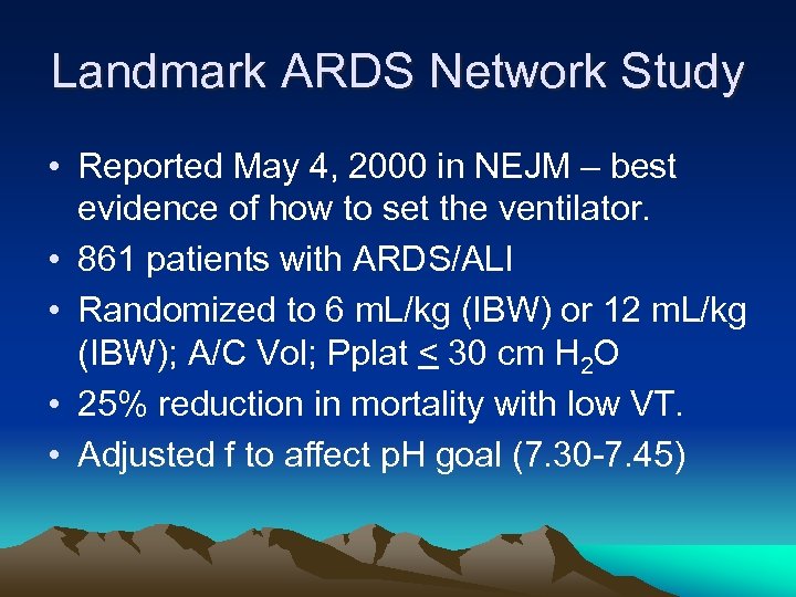 Landmark ARDS Network Study • Reported May 4, 2000 in NEJM – best evidence