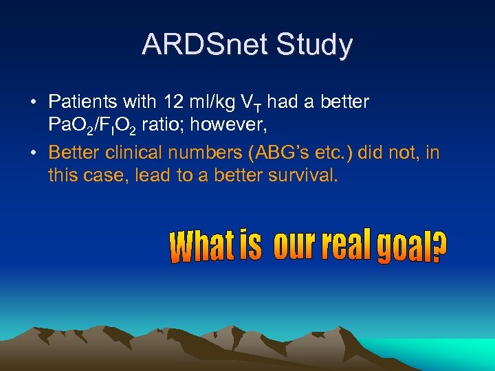 ARDSnet Study • Patients with 12 ml/kg VT had a better Pa. O 2/FIO