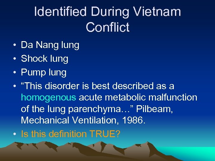 Identified During Vietnam Conflict • • Da Nang lung Shock lung Pump lung “This