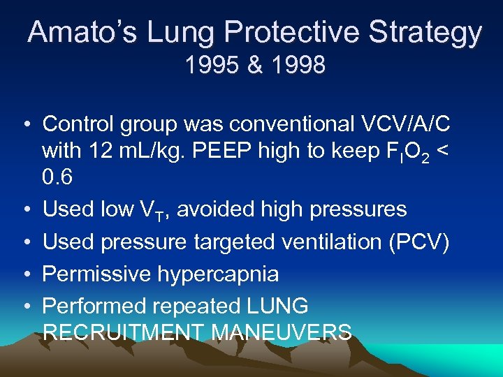 Amato’s Lung Protective Strategy 1995 & 1998 • Control group was conventional VCV/A/C with