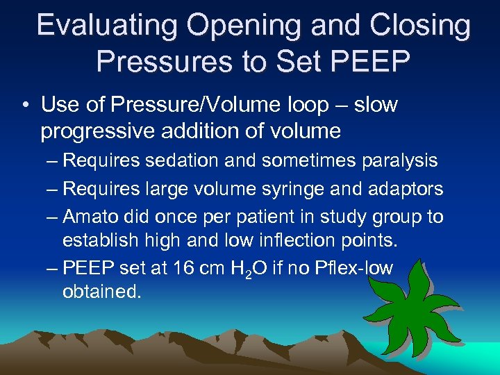 Evaluating Opening and Closing Pressures to Set PEEP • Use of Pressure/Volume loop –