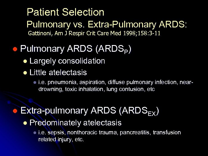 Patient Selection Pulmonary vs. Extra-Pulmonary ARDS: Gattinoni, Am J Respir Crit Care Med 1998;