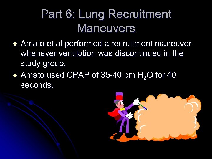 Part 6: Lung Recruitment Maneuvers l l Amato et al performed a recruitment maneuver