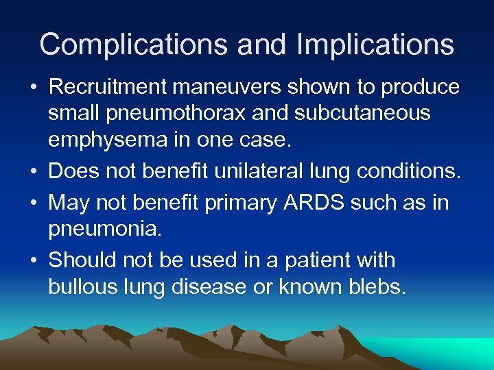 Complications and Implications • Recruitment maneuvers shown to produce small pneumothorax and subcutaneous emphysema