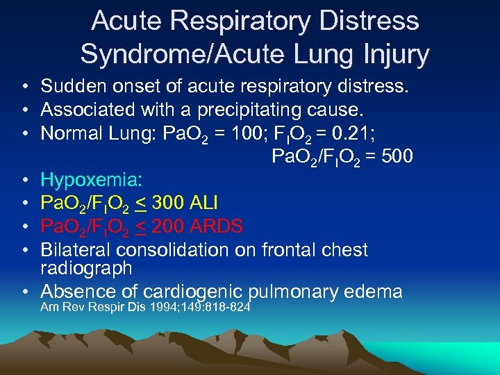 Acute Respiratory Distress Syndrome/Acute Lung Injury • Sudden onset of acute respiratory distress. •