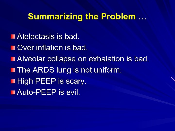 Summarizing the Problem … Atelectasis is bad. Over inflation is bad. Alveolar collapse on