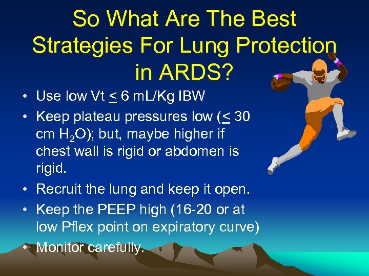 So What Are The Best Strategies For Lung Protection in ARDS? • Use low