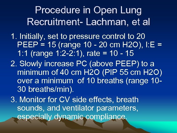 Procedure in Open Lung Recruitment- Lachman, et al 1. Initially, set to pressure control