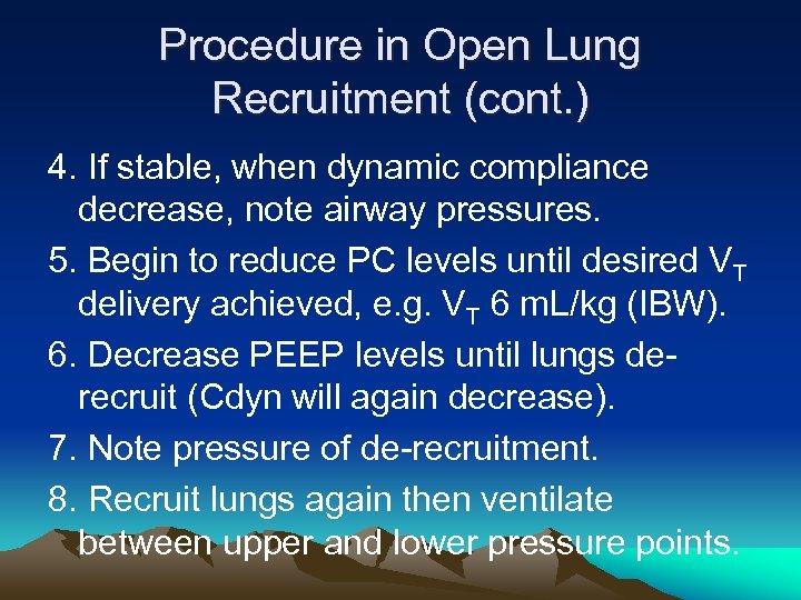 Procedure in Open Lung Recruitment (cont. ) 4. If stable, when dynamic compliance decrease,