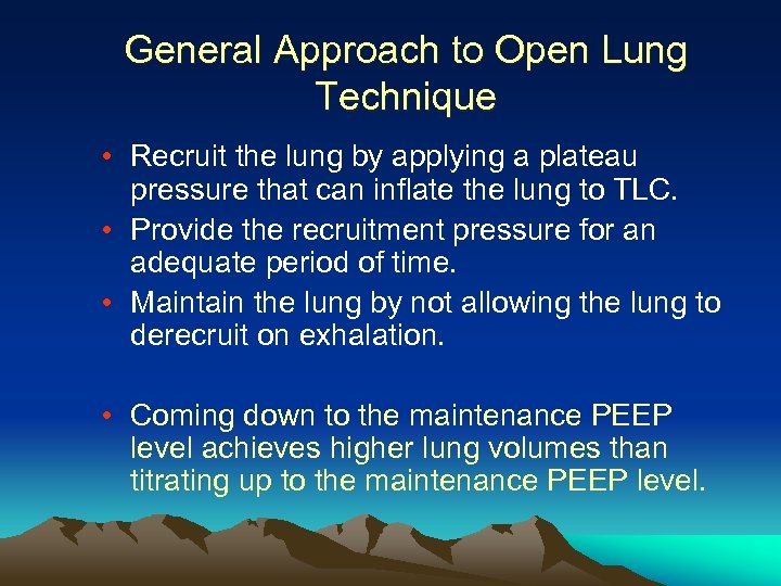 General Approach to Open Lung Technique • Recruit the lung by applying a plateau