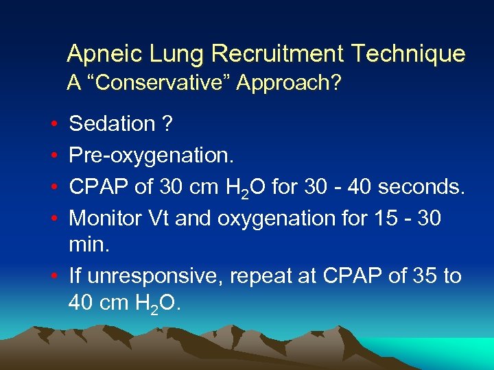 Apneic Lung Recruitment Technique A “Conservative” Approach? • • Sedation ? Pre-oxygenation. CPAP of