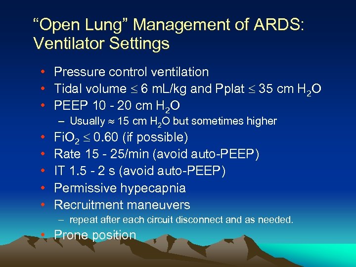 “Open Lung” Management of ARDS: Ventilator Settings • Pressure control ventilation • Tidal volume
