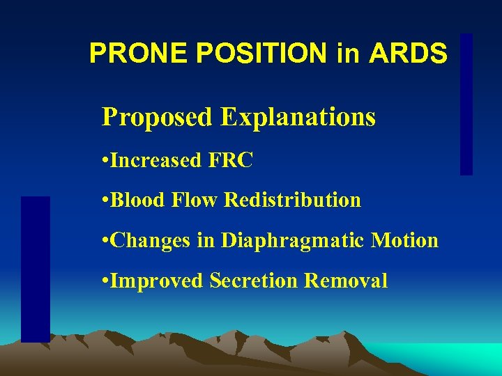 PRONE POSITION in ARDS Proposed Explanations • Increased FRC • Blood Flow Redistribution •