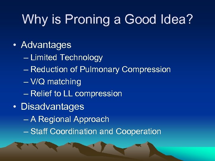 Why is Proning a Good Idea? • Advantages – Limited Technology – Reduction of