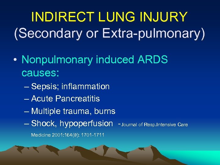 INDIRECT LUNG INJURY (Secondary or Extra-pulmonary) • Nonpulmonary induced ARDS causes: – Sepsis; inflammation