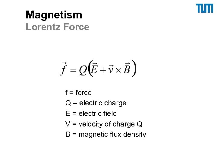 Magnetism Lorentz Force f = force Q = electric charge E = electric field