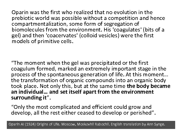 Oparin was the first who realized that no evolution in the prebiotic world was