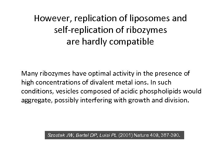 However, replication of liposomes and self-replication of ribozymes are hardly compatible Many ribozymes have