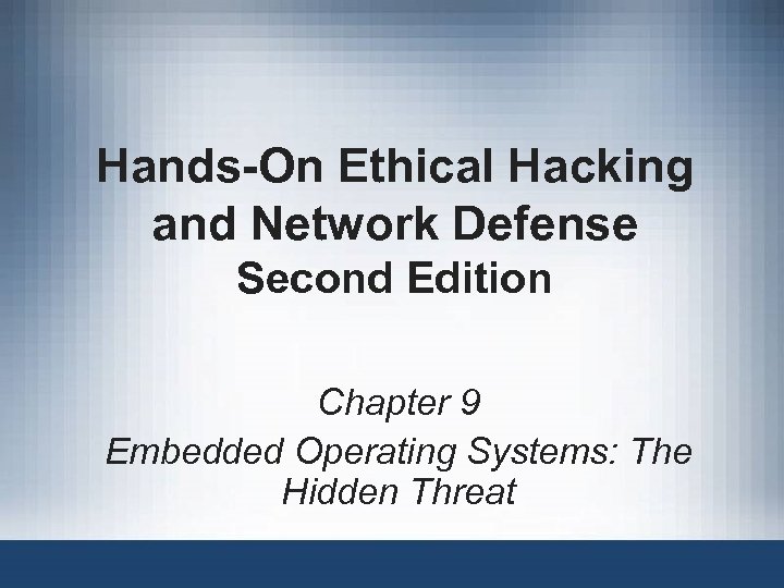 Hands-On Ethical Hacking and Network Defense Second Edition Chapter 9 Embedded Operating Systems: The