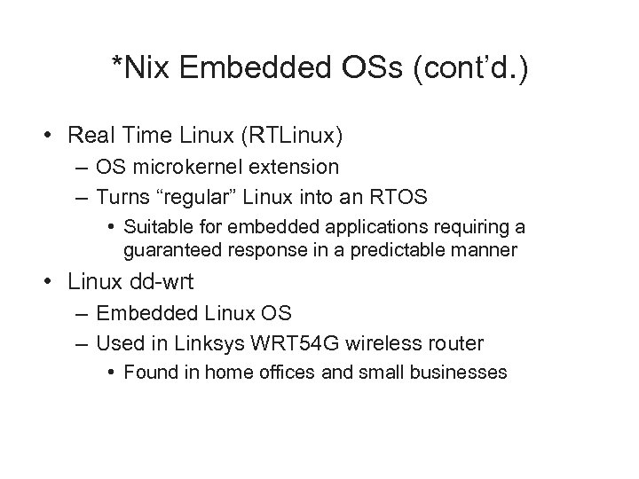 *Nix Embedded OSs (cont’d. ) • Real Time Linux (RTLinux) – OS microkernel extension