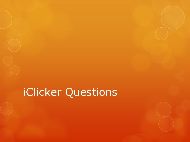 i. Clicker Questions 