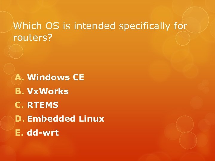 Which OS is intended specifically for routers? A. Windows CE B. Vx. Works C.