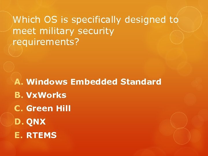 Which OS is specifically designed to meet military security requirements? A. Windows Embedded Standard