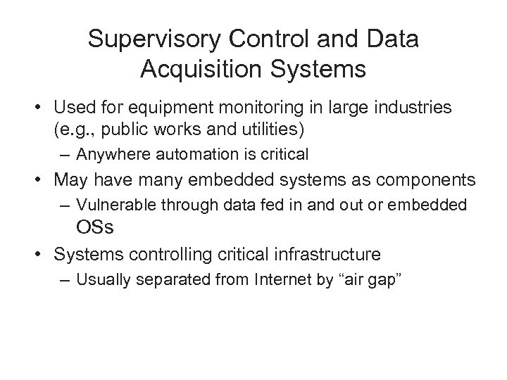 Supervisory Control and Data Acquisition Systems • Used for equipment monitoring in large industries