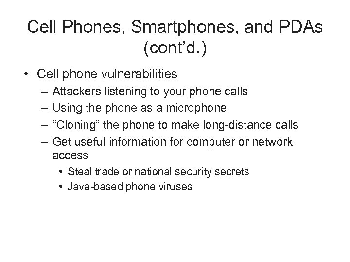 Cell Phones, Smartphones, and PDAs (cont’d. ) • Cell phone vulnerabilities – – Attackers