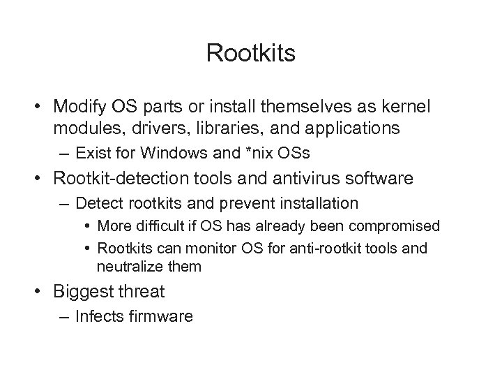 Rootkits • Modify OS parts or install themselves as kernel modules, drivers, libraries, and