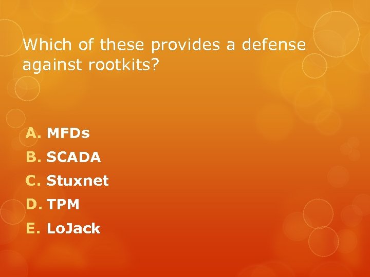 Which of these provides a defense against rootkits? A. MFDs B. SCADA C. Stuxnet