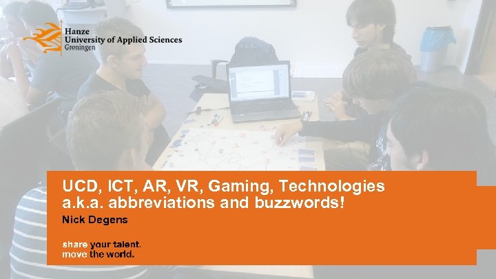 UCD, ICT, AR, VR, Gaming, Technologies a. k. a. abbreviations and buzzwords! Nick Degens