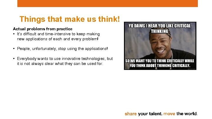 Things that make us think! Actual problems from practice • It’s difficult and time-intensive