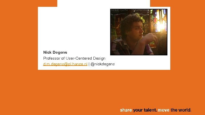 Nick Degens Professor of User-Centered Design d. m. degens@pl. hanze. nl | @nickdegens 