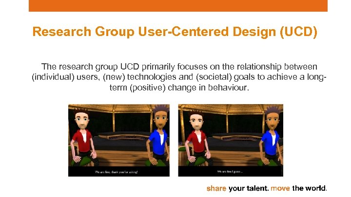 Research Group User-Centered Design (UCD) The research group UCD primarily focuses on the relationship