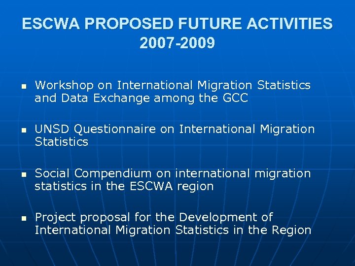 ESCWA PROPOSED FUTURE ACTIVITIES 2007 -2009 n n Workshop on International Migration Statistics and