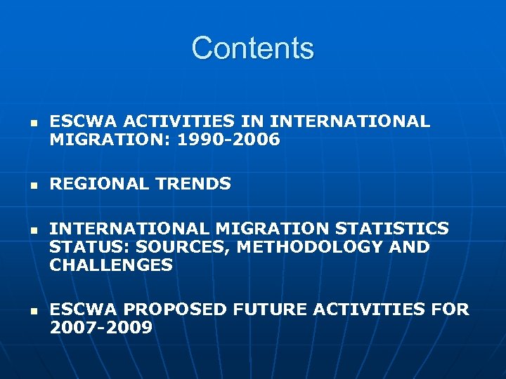 Contents n n ESCWA ACTIVITIES IN INTERNATIONAL MIGRATION: 1990 -2006 REGIONAL TRENDS INTERNATIONAL MIGRATION