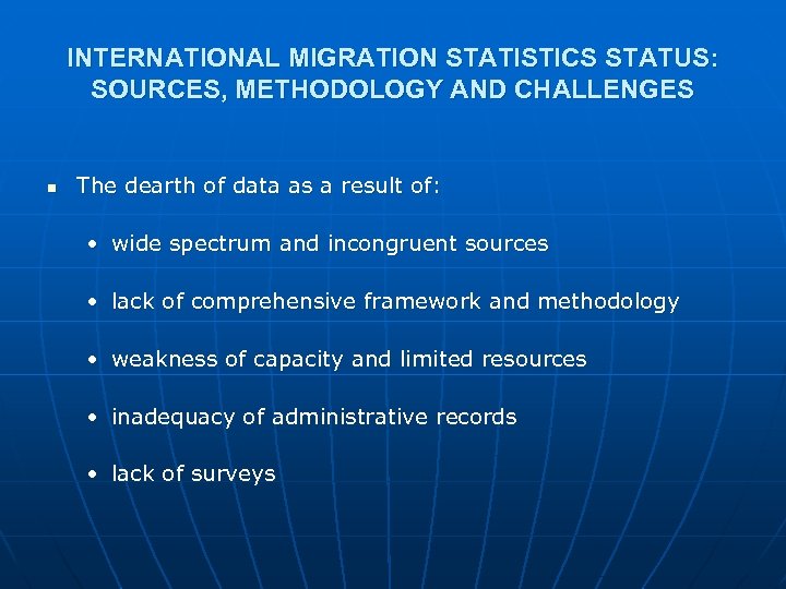 INTERNATIONAL MIGRATION STATISTICS STATUS: SOURCES, METHODOLOGY AND CHALLENGES n The dearth of data as