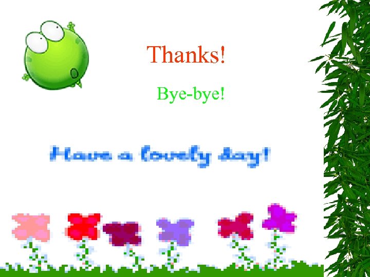 Thanks! Bye-bye! 