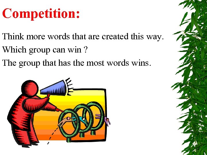 Competition: Think more words that are created this way. Which group can win ?